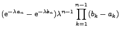 $\displaystyle ({\rm e}^{-\lambda a_n} - {\rm e}^{-\lambda b_n})
\lambda^{n-1}
\prod_{k=1}^{n-1} (b_k - a_k)$