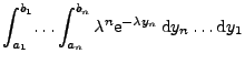 $\displaystyle \int_{a_1}^{b_1}\!\ldots\int_{a_n}^{b_n} \lambda^n {\rm e}^{-\lambda y_n}\,{\rm d}y_n\ldots
{\rm d}y_1$