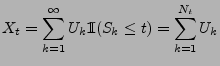 $\displaystyle X_t=\sum_{k=1}^\infty U_k{1\hspace{-1mm}{\rm I}}(S_k\le t) =\sum_{k=1}^{N_t}U_k$