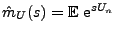 $ \hat m_U(s)={\mathbb{E}\,}\, {\rm e}^{sU_n}$