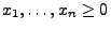 $ x_1,\ldots,x_n\ge 0$