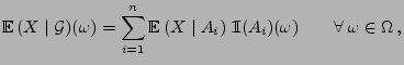 $\displaystyle {\mathbb{E}\,}(X\mid\mathcal{G})(\omega)=\sum_{i=1}^n {\mathbb{E}...
... A_i) \;{1\hspace{-1mm}{\rm I}}(A_i)(\omega)\qquad \forall\; \omega\in\Omega\,,$