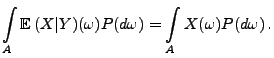 $\displaystyle \int\limits_A {\mathbb{E}\,}(X\vert Y)(\omega)P(d\omega)=\int\limits_A X(\omega)P(d\omega)\,.$