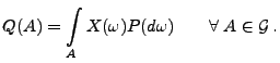 $\displaystyle Q(A)=\int\limits_A X(\omega)P(d\omega)\qquad\forall\;A\in\mathcal{G}\,.$