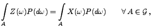 $\displaystyle \int\limits_A Z(\omega)P(d\omega)=\int\limits_A X(\omega)P(d\omega)\qquad\forall\,A\in\mathcal{G}\,,$