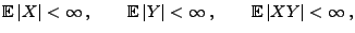 $\displaystyle {\mathbb{E}\,}\vert X\vert<\infty\,,\qquad{\mathbb{E}\,}\vert Y\vert<\infty\,,\qquad{\mathbb{E}\,}\vert XY\vert<\infty\,,
$