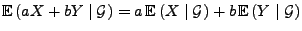 $ {\mathbb{E}\,}(aX+bY\mid\mathcal{G})=a\,{\mathbb{E}\,}(X\mid\mathcal{G})+b\,{\mathbb{E}\,}(Y\mid\mathcal{G})$