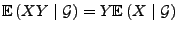 $ {\mathbb{E}\,}(XY\mid\mathcal{G})=Y{\mathbb{E}\,}(X\mid\mathcal{G})$