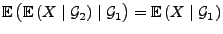 $ {\mathbb{E}\,}\bigl({\mathbb{E}\,}(X\mid\mathcal{G}_2)\mid\mathcal{G}_1\bigr)={\mathbb{E}\,}(X\mid\mathcal{G}_1)$