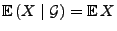 $ {\mathbb{E}\,}(X\mid\mathcal{G})={\mathbb{E}\,}X$