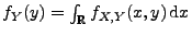 $ f_Y(y)=\int_\mathbb{R}
f_{X,Y}(x,y)\,{\rm d}x$