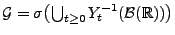 $ \mathcal{G}=\sigma\bigl(\bigcup_{t\ge 0} Y_t^{-1}(\mathcal{B}(\mathbb{R}))\bigr)$