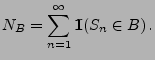 $\displaystyle N_B=\sum_{n=1}^\infty{1\hspace{-1mm}{\rm I}}(S_n\in B)\,.$