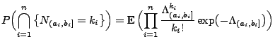 $\displaystyle P\Bigl(\bigcap_{i=1}^n\left\{N_{(a_i,b_i]}=k_i\right\}\Bigr)= {\m...
...ac{\Lambda^{k_i}_{(a_i,b_i]}}{k_i!} \exp\bigl(- \Lambda_{(a_i,b_i]}\bigr)\Bigr)$