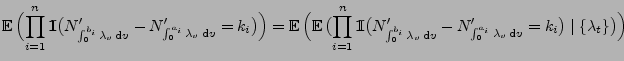 $\displaystyle {\mathbb{E}\,}\Bigl(\prod_{i=1}^n{1\hspace{-1mm}{\rm I}}\bigl(N^\...
...rime_{
\int_0^{a_i}\lambda_v\,{\rm d}v}=k_i\bigr)\mid
\{\lambda_t\}\bigr)\Bigr)$