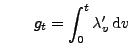 $\displaystyle \qquad
g_t=\int_0^t\lambda^\prime_v\, {\rm d}v
$