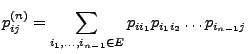 $\displaystyle p_{ij}^{(n)}= \sum_{i_1,\ldots,i_{n-1}\in E}p_{ii_1}p_{i_1i_2}\ldots p_{i_{n-1}j}$