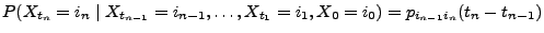 $\displaystyle P(X_{t_n}=i_n\mid X_{t_{n-1}}=i_{n-1},\ldots,X_{t_1}=i_1,X_0=i_0) = p_{i_{n-1}i_n}(t_n-t_{n-1})$