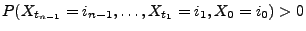 $ P(X_{t_{n-1}}=i_{n-1},\ldots,X_{t_1}=i_1,X_0=i_0)>0$