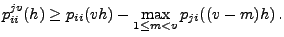 $\displaystyle p_{ii}^{jv}(h)\ge p_{ii}(vh)-\max_{1\le m<v}p_{ji}((v-m)h)\,.$