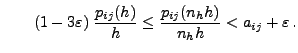 $\displaystyle \qquad
(1-3\varepsilon)\;\frac{p_{ij}(h)}{h}\le \frac{p_{ij}(n_hh)}{n_hh}
<a_{ij}+\varepsilon\,.
$