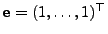 $ {\mathbf{e}}=(1,\ldots,1)^\top$