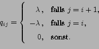 \begin{displaymath}
q_{ij}=\left\{
\begin{array}{rl}\displaystyle \lambda\,, & \...
...& \mbox{falls
$j=i$},\\  0, & \mbox{sonst}.
\end{array}\right.
\end{displaymath}