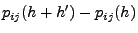 $\displaystyle p_{ij}(h+h^\prime )-p_{ij}(h)$