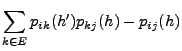 $\displaystyle \sum_{k\in E}p_{ik}(h^\prime )
p_{kj}(h)-p_{ij}(h)$