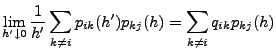 $\displaystyle \lim_{h^\prime \downarrow 0} \frac{1}{h^\prime }\sum_{k\neq
i}p_{ik} (h^\prime)p_{kj}(h)= \sum_{k\neq i}q_{ik}p_{kj}(h)
$