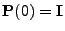 $ {\mathbf{P}}(0)={\mathbf{I}}$