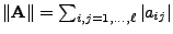 $ \Vert{\mathbf{A}}\Vert=\sum_{i,j=1,\ldots,\ell}\vert a_{ij}\vert$