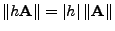 $ \Vert h{\mathbf{A}}\Vert=\vert h\vert\,\Vert
{\mathbf{A}}\Vert$