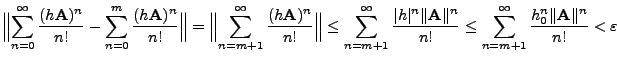 $\displaystyle \Bigl\Vert\sum_{n=0}^{\infty}\frac{(h{\mathbf{A}})^n}{n!}
-\sum_{...
...
\le \sum_{n=m+1}^{\infty}\frac{h_0^n\Vert{\mathbf{A}}\Vert^n}{n!}<\varepsilon
$