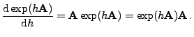 $\displaystyle \frac{{\rm d}\exp(h{\mathbf{A}})}{{\rm d}h}={\mathbf{A}}\exp(h{\mathbf{A}})=\exp(h{\mathbf{A}}){\mathbf{A}}\,.$