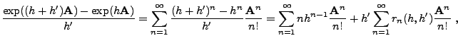 $\displaystyle \frac{\exp((h+h^\prime ){\mathbf{A}})-\exp(h{\mathbf{A}})}{h^\pri...
...}{n!}
+h^\prime \sum_{n=1}^\infty r_n(h,h^\prime )\frac{{\mathbf{A}}^n}{n!}\;,
$