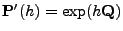 $ {\mathbf{P}}^\prime(h)=\exp(h{\mathbf{Q}})$