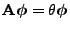 $\displaystyle {\mathbf{A}}{\boldsymbol{\phi}}=\theta {\boldsymbol{\phi}}$