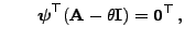 $\displaystyle \qquad
{\boldsymbol{\psi}}^\top({\mathbf{A}}-\theta{\mathbf{I}})={\bf0}^\top\,,
$