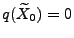 $ q(\widetilde X_0)=0$