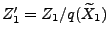 $ Z_1^\prime=Z_1/q(\widetilde X_1)$