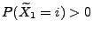 $ P(\widetilde X_1=i)>0$