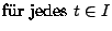 $\displaystyle \mbox{für jedes $t\in I$}$