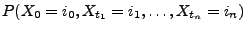 $\displaystyle {P(X_0=i_0,X_{t_1}=i_1,\ldots,X_{t_n}=i_n)}$