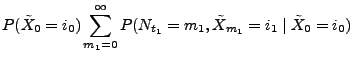 $\displaystyle P(\tilde X_0=i_0) \sum_{m_1=0}^\infty P(
N_{t_1}=m_1,\tilde X_{m_1}=i_1\mid \tilde X_0=i_0)$