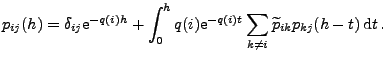 $\displaystyle p_{ij}(h)=\delta_{ij}{\rm e}^{-q(i)h}+\int_0^hq(i){\rm e}^{-q(i)t} \sum_{k\neq i}\widetilde p_{ik}p_{kj}(h-t)\, {\rm d}t\,.$