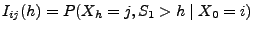 $\displaystyle I_{ij}(h)=P(X_h=j,S_1>h\mid X_0=i)$