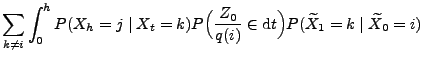 $\displaystyle \sum_{k\neq i}\int_0^h P(X_h=j\mid X_t=k)P\Bigl(\frac{Z_0}{q(i)}
\in {\rm d}t\Bigr)P(\widetilde X_1=k\mid \widetilde X_0=i)$