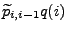 $ \widetilde
p_{i,i-1}q(i)$