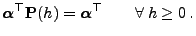 $\displaystyle {\boldsymbol{\alpha}}^\top{\mathbf{P}}(h)={\boldsymbol{\alpha}}^\top \qquad\forall\; h\ge 0\,.$